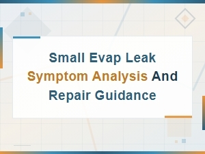 Small Evap Leak Symptom Analysis and Repair Guidance