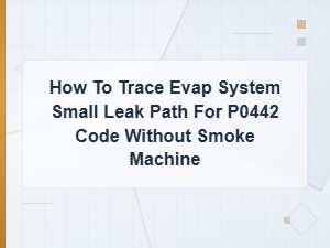 How to Diagnose Evap System Small Leak P0442 Code Without a Smoke Machine