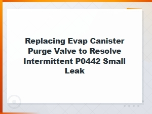 How to Replace an Evap Canister Purge Valve to Fix Intermittent P0442 Small Leak Code